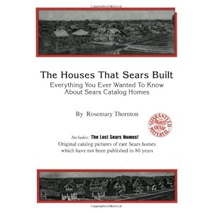 The Houses That Sears Built; Everything You Ever Wanted To Know About Sears Catalog Homes