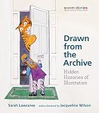 Drawn from the archive : hidden histories of illustration