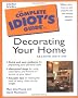 The Complete Idiot's Guide to Decorating Your Home