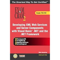 MCAD Developing XML Web Services and Server Components with Visual Basic .NET and the .NET Framework Exam Cram 2 (Exam Cram 70-310)