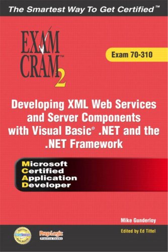 MCAD Developing XML Web Services and Server Components with Visual Basic(R) .NET and the .NET Framework Exam Cram 2 (Exam Cram 70-310) (Exam Cram 2)