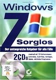 Windows 7 Sorglos: Der umfangreiche Ratgeber für alle Fälle