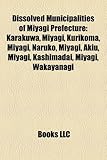 Dissolved Municipalities of Miyagi Prefecture Dissolved Municipalities of Miyagi Prefecture: Karakuwa, Miyagi, Kurikoma, Miyagi, Naruko, Miyagi, Akiu,-