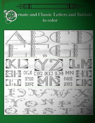 Ornate and Classic Letters and Initials to Color: Beautiful Modern and Classic Art Deco Initials, Letters and Calligraphy for Adult Coloring Fun.
