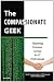 The Compassionate Geek: Mastering Customer Service for I.T. Professionals