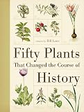 Fifty Plants That Changed the Course of History. Written by Bill Laws
