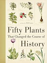 Fifty Plants That Changed the Course of History. Written by Bill Laws