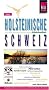 Holsteinische Schweiz. Urlaubshandbuch: Urlaubshandbuch zum Bereisen und Entdecken der Holsteinischen Schweiz