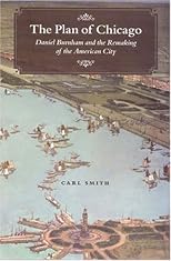 The Plan of Chicago: Daniel Burnham and the Remaking of the American City (Chicago Visions and Revisions)