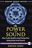 The Power of Sound: How to Be Healthy and Productive Using Music and Sound