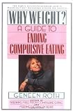 Why Weight?: A Guide to Ending Compulsive Eating (Plume)