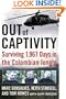 Out of Captivity: Surviving 1,967 Days in the Colombian Jungle