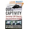 Out of Captivity: Surviving 1,967 Days in the Colombian Jungle