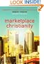 Marketplace Christianity: Discovering the Kingdom Purpose of the Marketplace