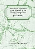 Produkt-Bild: Australian legendary tales; folklore of the Noongahburrahs as told to the picaninnies;