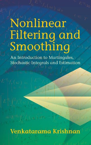 Nonlinear Filtering and Smoothing: An  Introduction to Martingales, Stochastic Integrals and Estimation (Dover Books on Electrical Engineering)