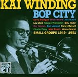 Kai Winding: Bop City (Small Groups 1949-1951)
