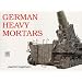 German Heavy Mortars: