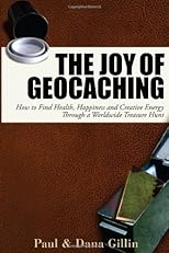 The Joy of Geocaching: How to Find Health, Happiness and Creative Energy Through a Worldwide Treasure Hunt