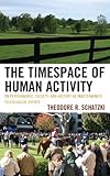 The timespace of human activity : on performance, society, and history as indeterminate teleological events