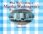 What Was Cooking in Martha's Washington's Presidential Mansions? (Cooking Throughout American History)
