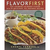 Flavor First: Cut Calories and Boost Flavor with 75 Delicious, All-Natural Recipes