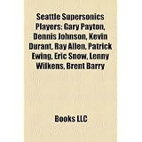 Seattle Supersonics Players: Gary Payton, Dennis Johnson, Kevin Durant, Ray Allen, Patrick Ewing, Eric Snow, Lenny Wilkens, Brent Barry