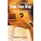 Learn a Language Your Own Way: Acquire proficiency in a foreign language using effective and efficient self study techniques.
