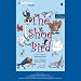Books : The Shoe Bird: A Musical Fable by Samuel Jones (Unabridged)