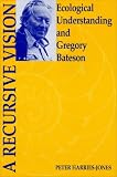 Review University of Toronto Press  / A Recursive Vision: Ecological Understanding and Gregory Bateson