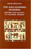 The Man-Leopard Murders: History and Society in Colonial Nigeria