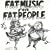 Fat Music for Fat People