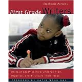 First Grade Writers: Units of Study to Help Children Plan, Organize, and Structure Their Ideas