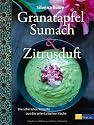 Granatapfel, Sumach und Zitrusduft: Die sch&ouml;nsten Rezepte aus der orientalischen K&uuml;che