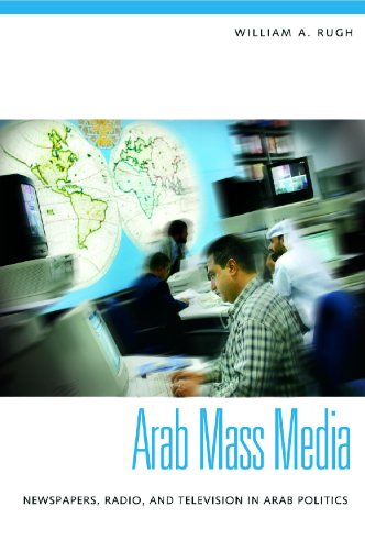 Arab Mass Media: Newspapers, Radio, and Television in Arab Politics