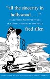 All the Sincerity in Hollywood: Selections from the Writings of Fred Allen