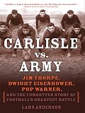 Carlisle vs. Army: Jim Thorpe, Dwight Eisenhower, Pop Warner, and the Forgotten Story of Football's Greatest Battle (Thorndike Press Large Print Nonfiction Series)