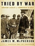 Tried by War: Abraham Lincoln as Commander in Chief