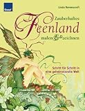 Zauberhaftes Feenland malen und zeichnen: Schritt f�r Schritt in eine geheimnisvolle Welt - Linda Ravenscroft