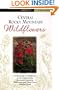 Central Rocky Mountain Wildflowers: Including Yellowstone and Grand Teton National Parks