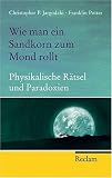 Wie man ein Sandkorn zum Mond rollt: Physikalische R�tsel und Paradoxien - Christopher P. Jargodzki