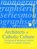 Architects of Catholic Culture (The NCEA Catholic educational leadership monograph series) (The NCEA Catholic educational leadership monograph series)