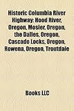 Historic Columbia River Highway: Hood River, Oregon, Mosier, Oregon, the Dalles, Oregon, Cascade Locks, Oregon, Rowena, Oregon, Troutdale-