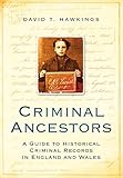 Criminal ancestors : a guide to historical criminal records in England and Wales