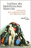 Lexikon des k&uuml;nstlerischen Materials: Werkstoffe der modernen Kunst von Abfall bis Zinn - 