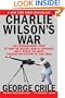 Charlie Wilson's War: The Extraordinary Story of How the Wildest Man in Congress and a Rogue CIA Agent Changed the History of Our Times