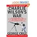 Charlie Wilson's War: The Extraordinary Story of How the Wildest Man in Congress and a Rogue CIA Agent Changed the History of Our Times