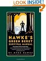 Hawke's Green Beret Survival Manual: Essential Strategies For: Shelter and Water, Food and Fire, Tools and Medicine, Navigation and Signaling, Survival Psychology and Getting Out Alive!