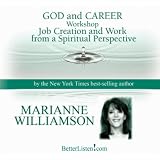 Marianne Williamson God & Career Workshop: Job Creation and Work From A Spiritual Perspective