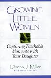 Growing Little Women: Capturing Teachable Moments with Your Daughter